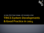 TRICS System Developments & Good Practice in 2014