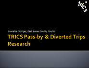 TRICS Pass-by & Diverted Trips Research
